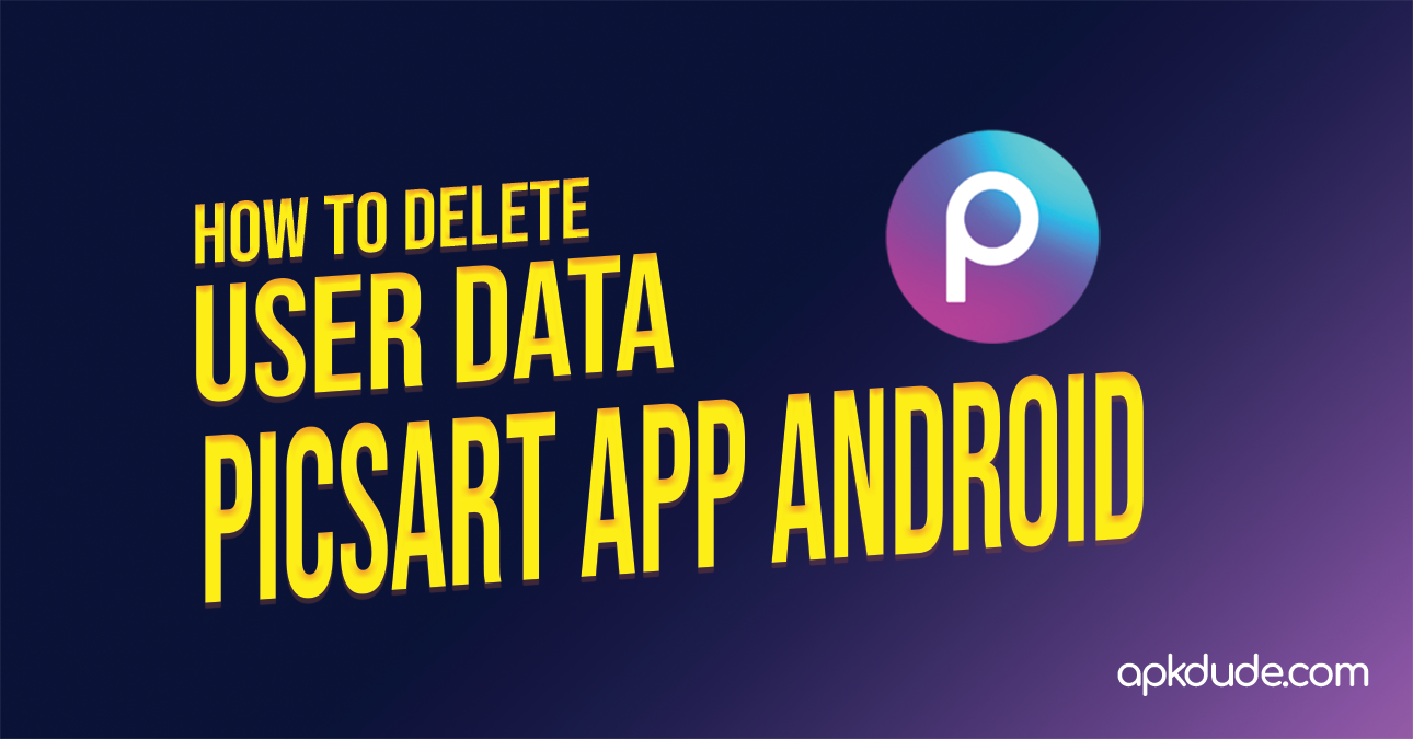 how to delete user data in picsart app android